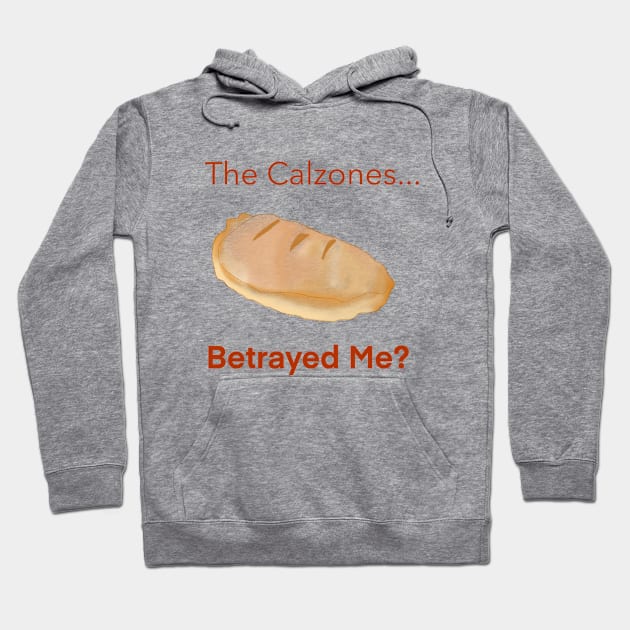 The Calzones Betrayed Me? Hoodie by Autumn’sDoodles